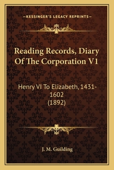 Reading Records, Diary Of The Corporation V1: Henry VI To Elizabeth, 1431-1602