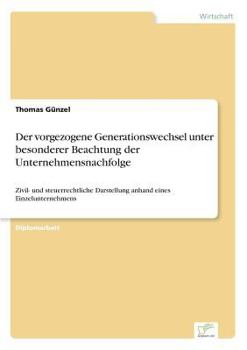 Paperback Der vorgezogene Generationswechsel unter besonderer Beachtung der Unternehmensnachfolge: Zivil- und steuerrechtliche Darstellung anhand eines Einzelun [German] Book