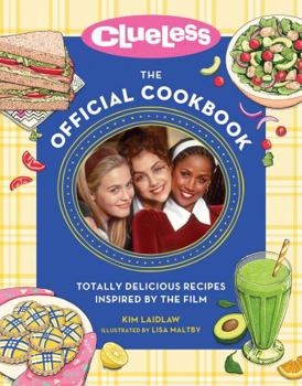 Hardcover Clueless: The Official Cookbook: Totally Delicious Recipes Inspired by the Film Book