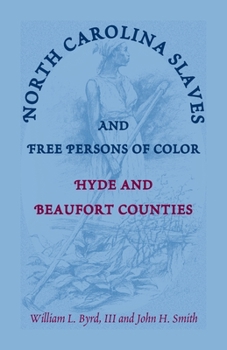 Paperback North Carolina Slaves and Free Persons of Color: Hyde and Beaufort Counties Book