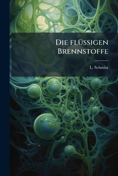 Die flüssigen Brennstoffe: ihre Gewinnung, Eigenschaften und Untersuchung. Zweite, erweiterte Auflage.