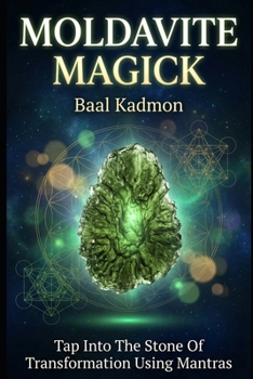 Paperback Moldavite Magick: Tap Into The Stone Of Transformation Using Mantras Book