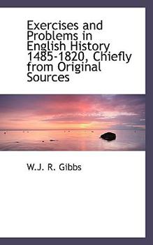 Hardcover Exercises and Problems in English History 1485-1820, Chiefly from Original Sources Book