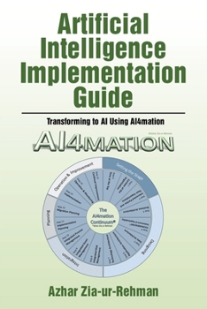 Paperback Artificial Intelligence Implementation Guide: Transforming to AI Using AI4mation Book