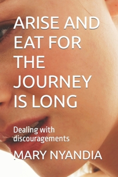 Paperback Arise and Eat for the Journey Is Long: Dealing with discouragements Book