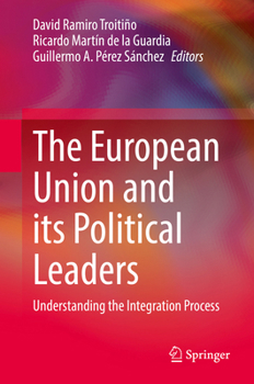 The European Union and its Political Leaders: Understanding the Integration Process
