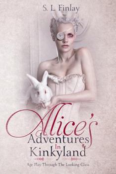 Paperback Alice's Adventures In Kinkyland: Age Play Through The Looking Glass Book