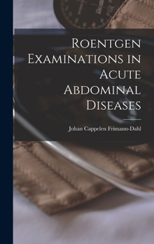 Hardcover Roentgen Examinations in Acute Abdominal Diseases Book