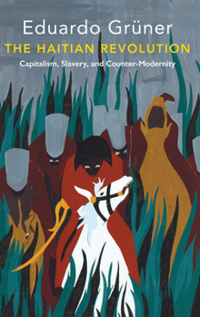 Paperback The Haitian Revolution: Capitalism, Slavery and Counter-Modernity Book