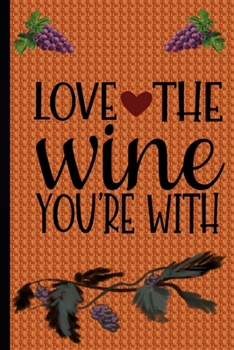 Love The Wine Your With: Wine Tasting Journal