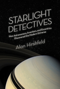Paperback Starlight Detectives: How Astronomers, Inventors, and Eccentrics Discovered the Modern Universe Book