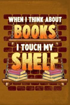 Paperback When I Think about Books I Touch My Shelf Book