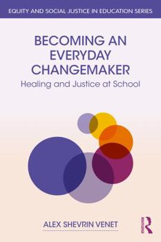 Paperback Becoming an Everyday Changemaker: Healing and Justice At School Book