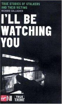 Paperback I'll Be Watching You: True Stories of Stalkers and Their Victims Book