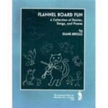 Paperback Flannel Board Fun: A Collection of Stories, Songs, and Poems Book