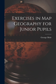 Paperback Exercises in Map Geography for Junior Pupils [microform] Book