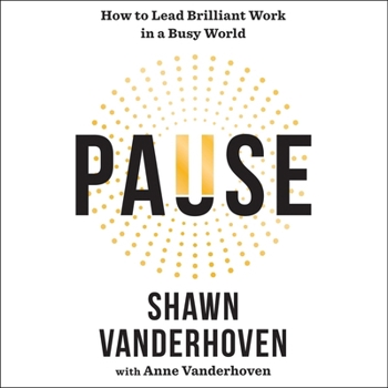 Audio CD Pause: How to Lead Brilliant Work in a Busy World Book