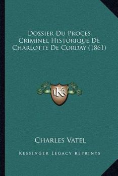 Paperback Dossier Du Proces Criminel Historique De Charlotte De Corday (1861) [French] Book