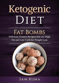 Paperback Ketogenic Diet: Fat Bombs: Delicious Dessert Recipes that are High Fat and Low Carb for Weight Loss Book