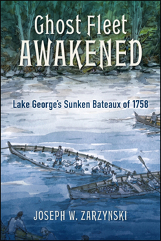 Paperback Ghost Fleet Awakened: Lake George's Sunken Bateaux of 1758 Book