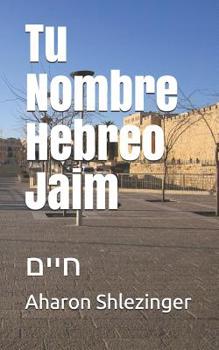 Paperback Tu Nombre Hebreo Jaim: &#1495;&#1497;&#1497;&#1501; [Spanish] Book