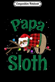 Paperback Composition Notebook: Matching Sloth Family Christmas Pajamas Funny Gift For Papa Journal/Notebook Blank Lined Ruled 6x9 100 Pages Book