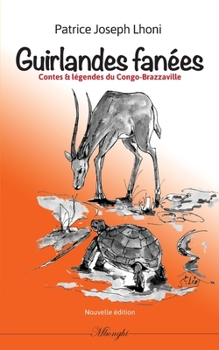 Guirlandes fanées: Contes & légendes du Congo Brazzaville (BOOKS ON DEMAND) (French Edition)