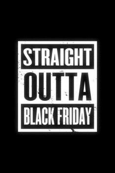 Straight Outta Black Friday: Black Friday Notebook Christmas Shopping Spree Santa Claus Winter Deals Holiday Season Mini Notepad Funny Xmas Humor Gift College Ruled (6X9)