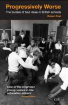 Paperback Progressively Worse: The Burden of Bad Ideas in British Schools Book