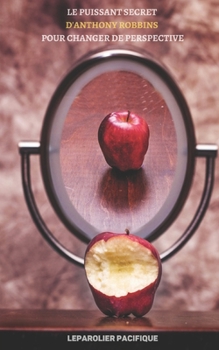 LE PUISSANT SECRET D’ANTHONY ROBBINS POUR CHANGER DE PERSPECTIVE
