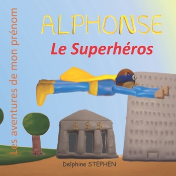 Alphonse le Superhéros: Les aventures de mon prénom (French Edition)
