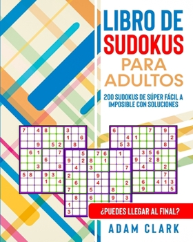 Paperback Libro de Sudokus para Adultos: 200 Sudokus de S?per F?cil a Imposible con Soluciones. ?Puedes llegar al Final? [Spanish] Book