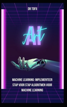 Paperback Machine Learning: Implementeer stap voor stap algoritmen voor machine learning [Dutch] Book