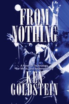Hardcover From Nothing: A Novel of Technology, Bar Music, and Redemption Book