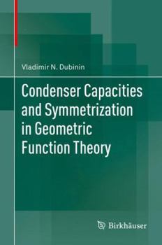 Hardcover Condenser Capacities and Symmetrization in Geometric Function Theory Book