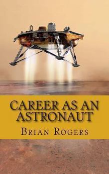 Paperback Career As An Astronaut: What They Do, How to Become One, and What the Future Holds! Book