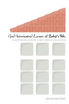 Paperback God Intoxicated Lovers of Bahá'u'lláh: Champion Builders of a New World Civilization Book