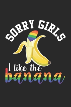 Paperback Sorry Girls I Like the Banana: Lgbt Pride Funny Gay Humor Notebook 6x9 Inches 120 dotted pages for notes, drawings, formulas - Organizer writing book
