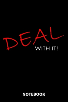 Deal With It! Notebook: 100 Lined Pages | 6X9 Inches | Sketchbook | Diary | Journal | For Men And Women | Christmas Or Birthday Gift For Him And Her | Funny Gift Idea | For Office | For School