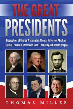 Paperback The Great Presidents: Biographies of George Washington, Thomas Jefferson, Abraham Lincoln, Franklin D. Roosevelt, John F. Kennedy and Ronald Book