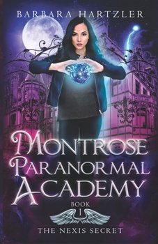 Paperback Montrose Paranormal Academy, Book 1: The Nexis Secret: A Young Adult Urban Fantasy Academy Novel Book