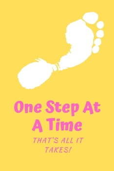 One Step At A Time, That's All It Takes: 6x9 lined blank motivational notebook, 120 pages, gift for friend, coworker, boss, or family.
