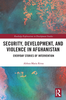 Paperback Security, Development, and Violence in Afghanistan: Everyday Stories of Intervention Book