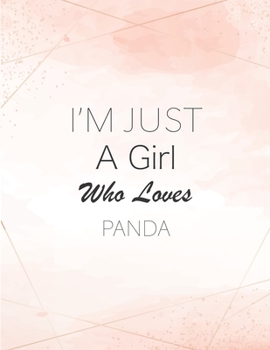 I'm Just A Girl Who Loves Panda SketchBook: Cute Notebook for Drawing, Writing, Painting, Sketching or Doodling: A perfect 8.5x11 Sketchbook to offer as a Birthday gift for Panda Lovers!