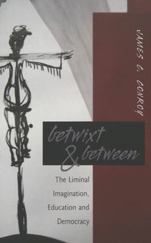 Paperback Betwixt & Between: The Liminal Imagination, Education, and Democracy Book