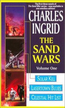 The Sand Wars, Volume One: Solar Kill, Lasertown Blues and Celestial Hit List (Sand Wars omnibus) - Book  of the Sand Wars