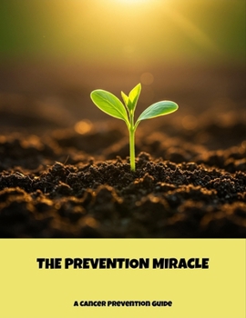 Paperback The Prevention Miracle: A Cancer Prevention Guide Book