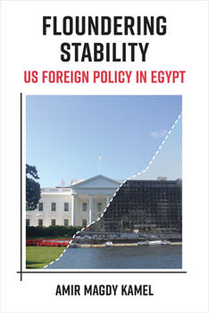 Hardcover Floundering Stability: Us Foreign Policy in Egypt Book