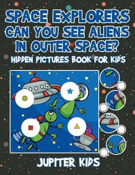 Paperback Space Explorers - Can You See Aliens in Outer Space? Hidden Pictures Book for Kids Book