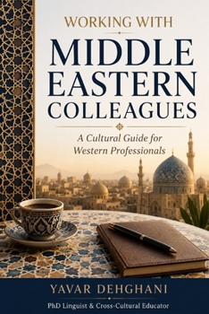 Paperback Working with Middle Eastern Colleagues: A Cultural Guide for Western Professionals Book